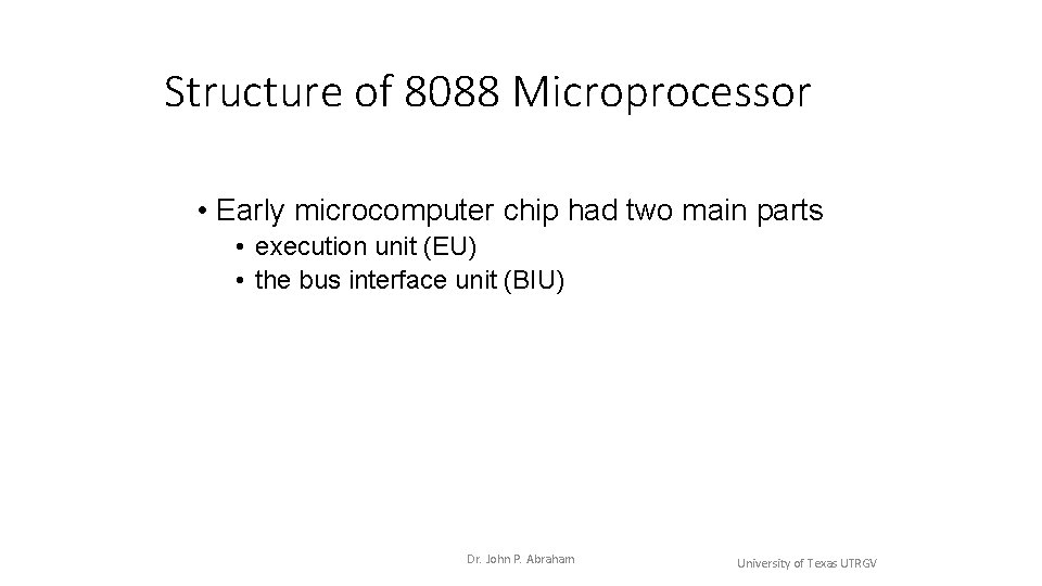 Structure of 8088 Microprocessor • Early microcomputer chip had two main parts • execution Structure of 8088 Microprocessor • Early microcomputer chip had two main parts • execution