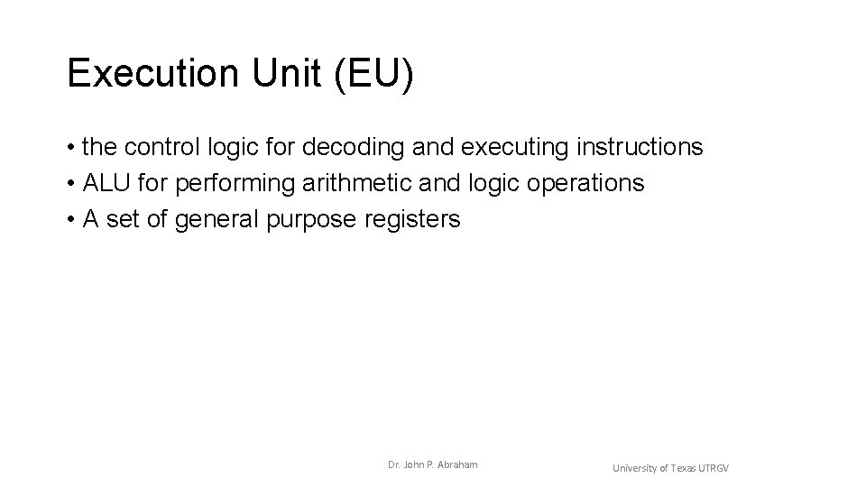Execution Unit (EU) • the control logic for decoding and executing instructions • ALU Execution Unit (EU) • the control logic for decoding and executing instructions • ALU