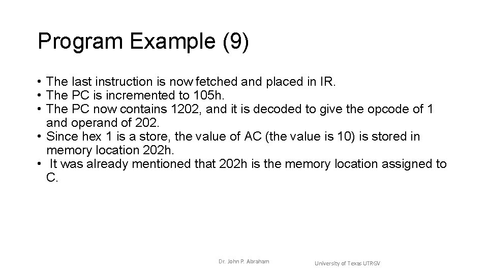 Program Example (9) • The last instruction is now fetched and placed in IR. Program Example (9) • The last instruction is now fetched and placed in IR.