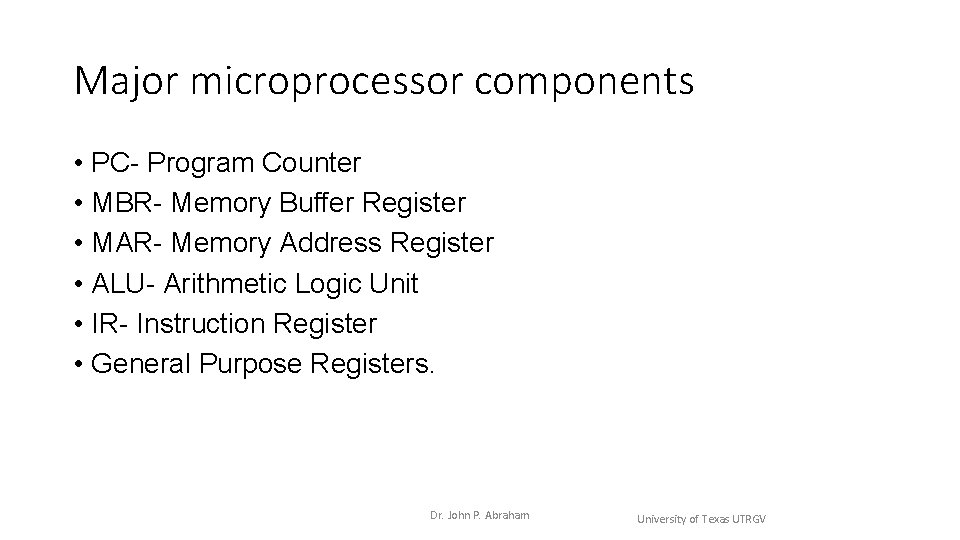 Major microprocessor components • PC- Program Counter • MBR- Memory Buffer Register • MAR- Major microprocessor components • PC- Program Counter • MBR- Memory Buffer Register • MAR-