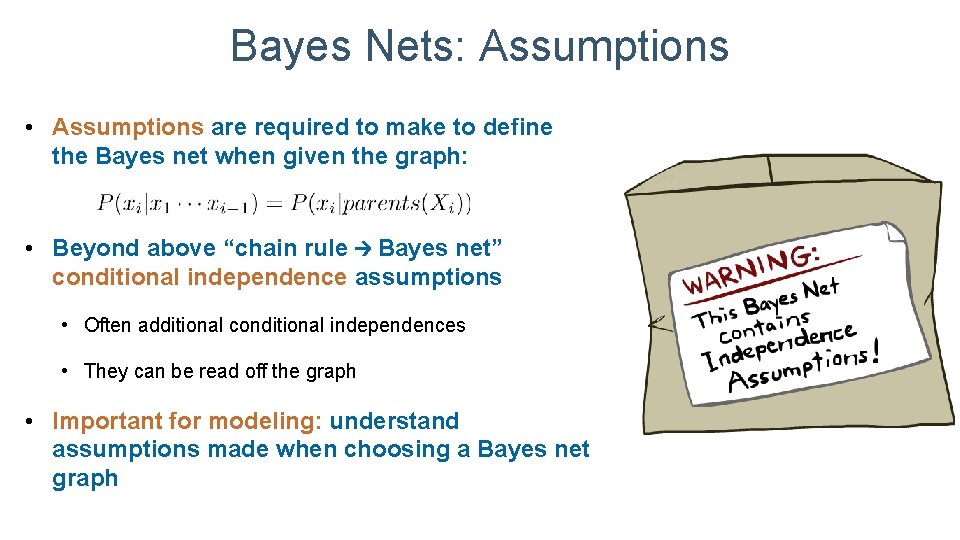 Bayes Nets: Assumptions • Assumptions are required to make to define the Bayes net