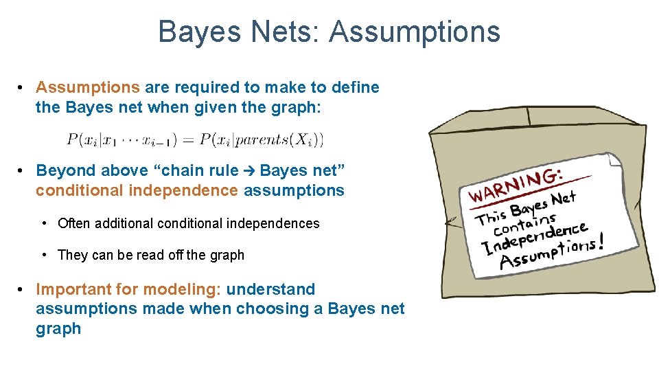 Bayes Nets: Assumptions • Assumptions are required to make to define the Bayes net