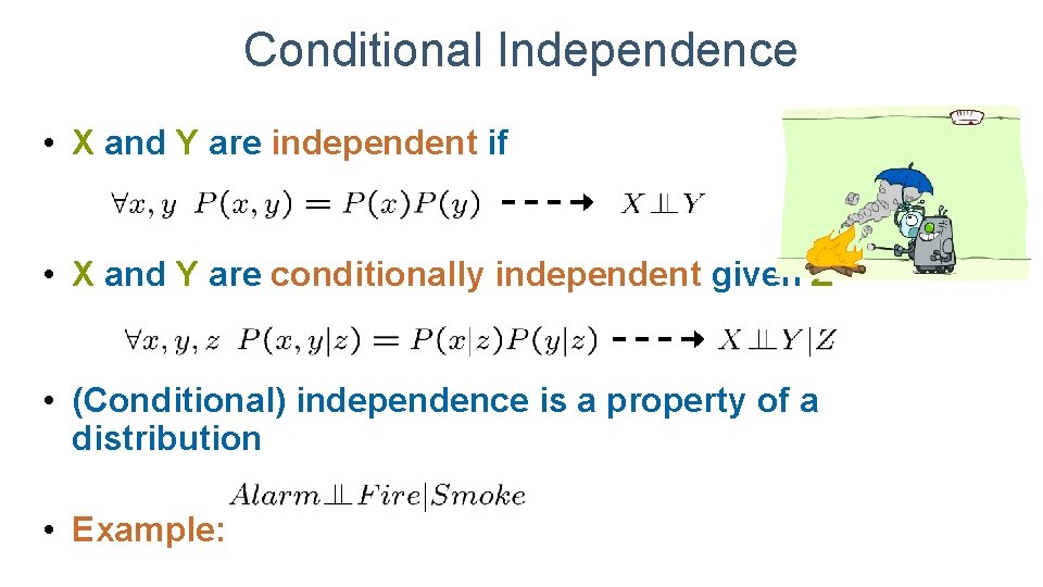 Conditional Independence • X and Y are independent if • X and Y are