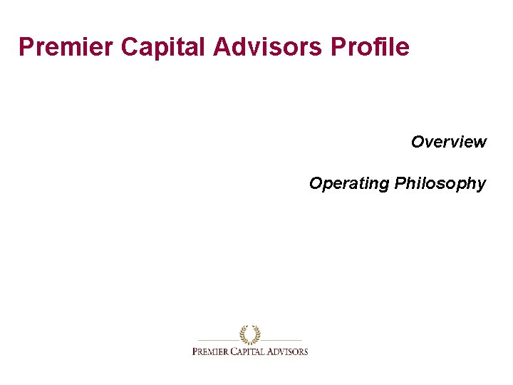 Premier Capital Advisors Profile Overview Operating Philosophy 