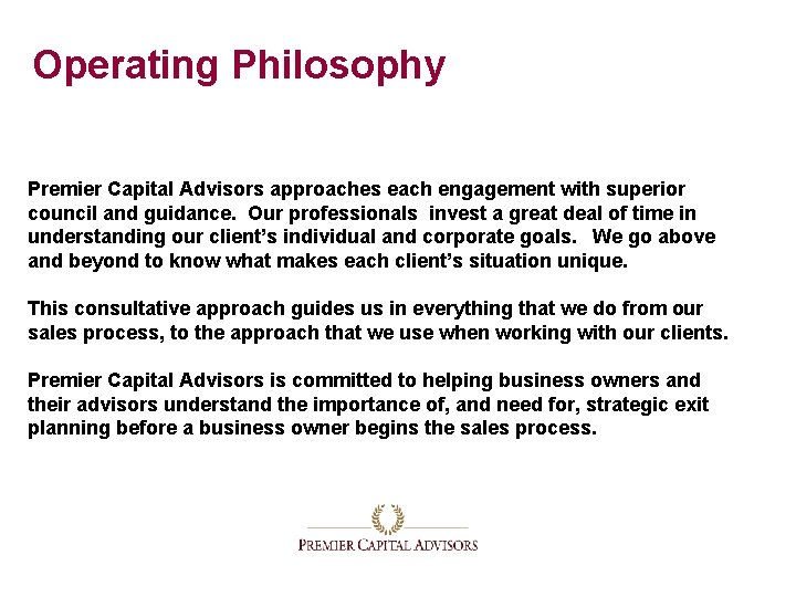 Operating Philosophy Premier Capital Advisors approaches each engagement with superior council and guidance. Our