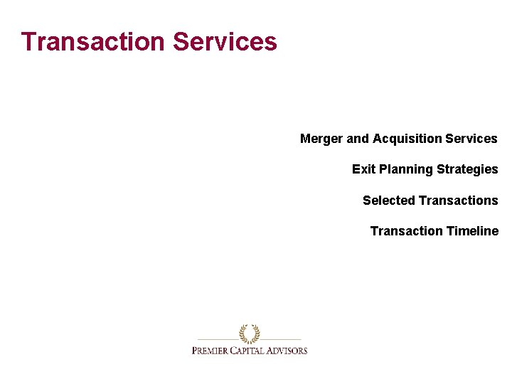 Transaction Services Merger and Acquisition Services Exit Planning Strategies Selected Transactions Transaction Timeline 