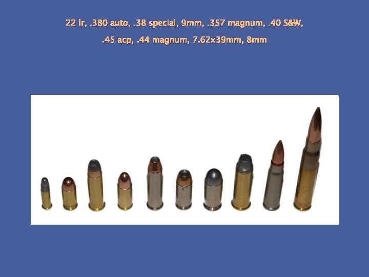 22 lr, . 380 auto, . 38 special, 9 mm, . 357 magnum, .