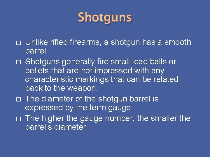 Shotguns � � Unlike rifled firearms, a shotgun has a smooth barrel. Shotguns generally
