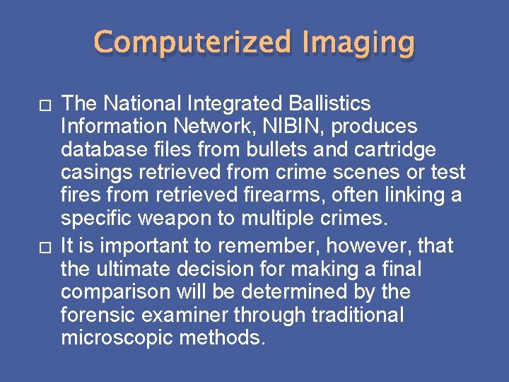 Computerized Imaging � � The National Integrated Ballistics Information Network, NIBIN, produces database files