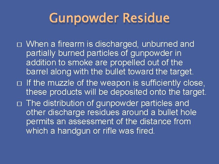 Gunpowder Residue � � � When a firearm is discharged, unburned and partially burned