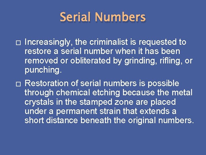 Serial Numbers � Increasingly, the criminalist is requested to restore a serial number when