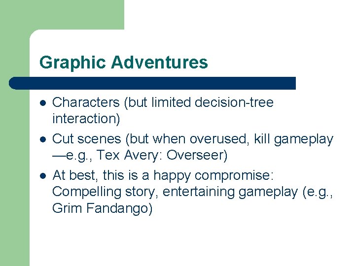 Graphic Adventures l l l Characters (but limited decision-tree interaction) Cut scenes (but when