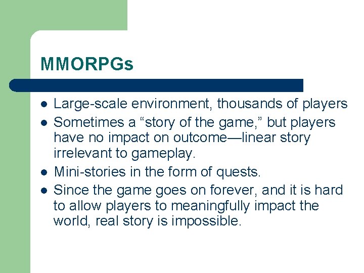 MMORPGs l l Large-scale environment, thousands of players Sometimes a “story of the game,