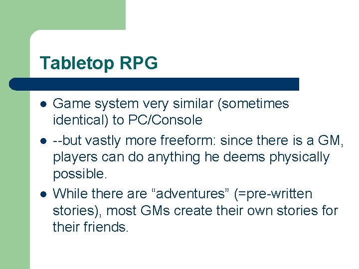 Tabletop RPG l l l Game system very similar (sometimes identical) to PC/Console --but