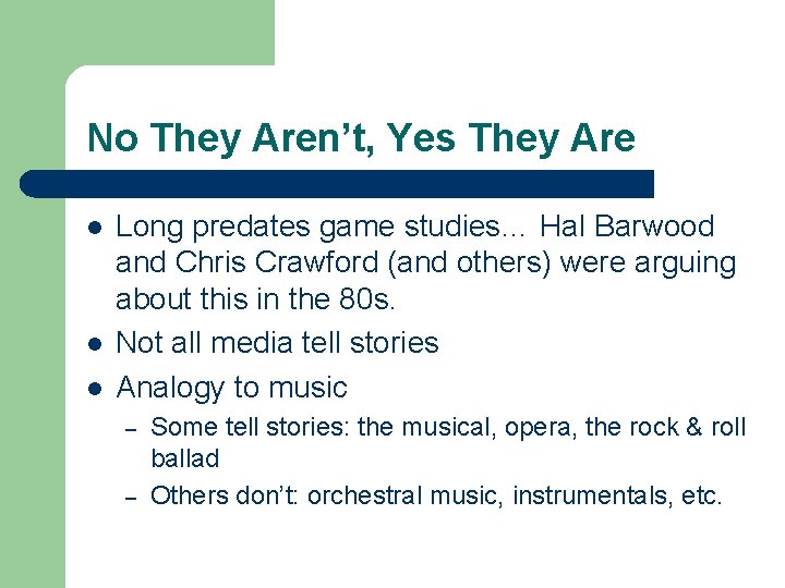 No They Aren’t, Yes They Are l l l Long predates game studies… Hal