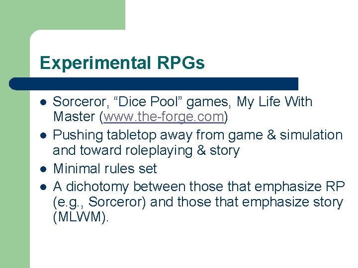 Experimental RPGs l l Sorceror, “Dice Pool” games, My Life With Master (www. the-forge.