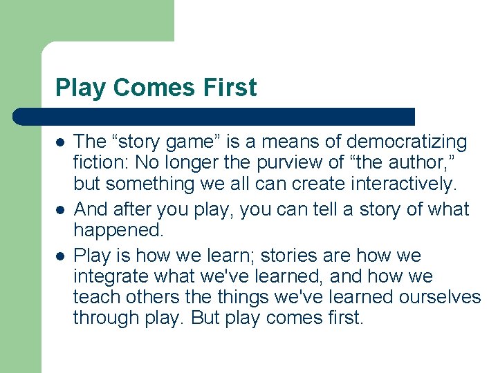 Play Comes First l l l The “story game” is a means of democratizing