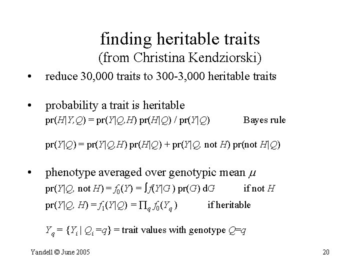 finding heritable traits (from Christina Kendziorski) • reduce 30, 000 traits to 300 -3,