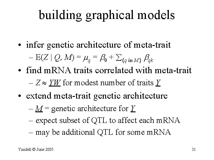 building graphical models • infer genetic architecture of meta-trait – E(Z | Q, M)