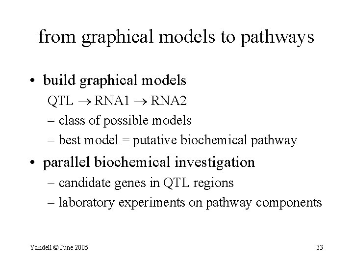 from graphical models to pathways • build graphical models QTL RNA 1 RNA 2