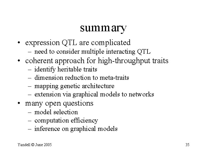 summary • expression QTL are complicated – need to consider multiple interacting QTL •