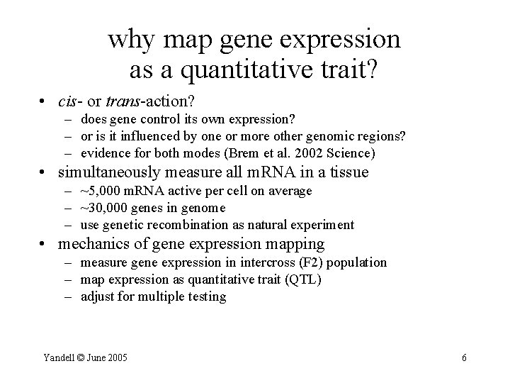 why map gene expression as a quantitative trait? • cis- or trans-action? – does