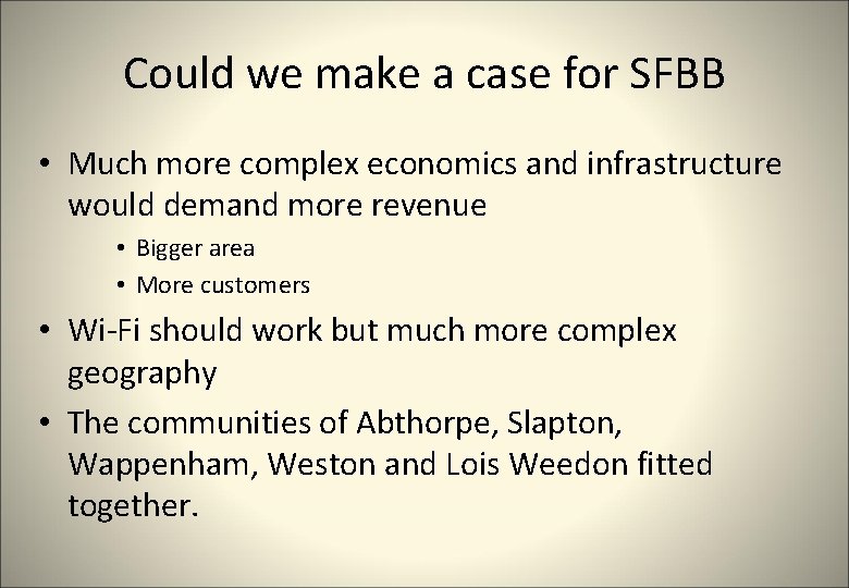Could we make a case for SFBB • Much more complex economics and infrastructure