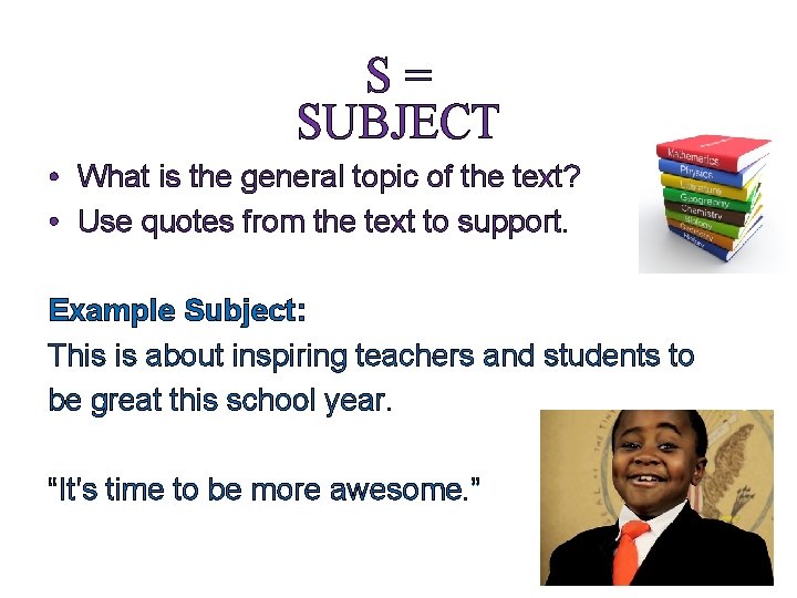 S= SUBJECT • What is the general topic of the text? • Use quotes