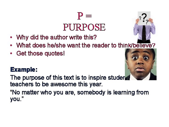 P= PURPOSE • Why did the author write this? • What does he/she want