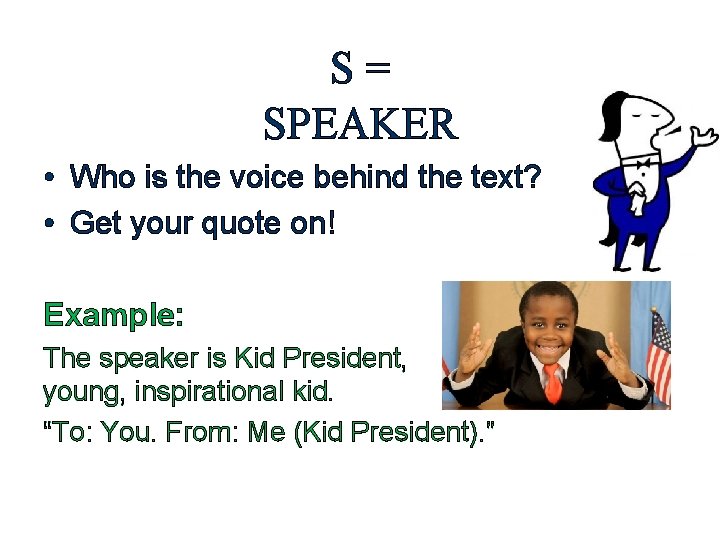 S= SPEAKER • Who is the voice behind the text? • Get your quote