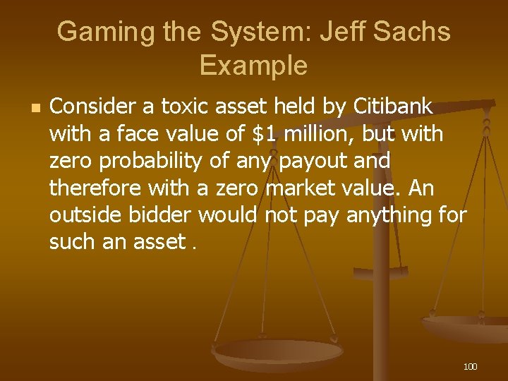 Gaming the System: Jeff Sachs Example n Consider a toxic asset held by Citibank