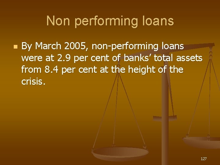 Non performing loans n By March 2005, non-performing loans were at 2. 9 per