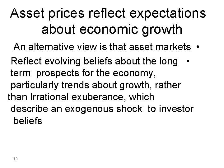 Asset prices reflect expectations about economic growth An alternative view is that asset markets