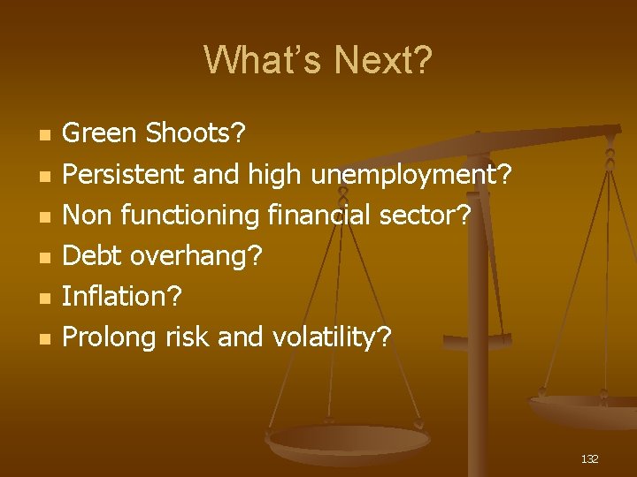 What’s Next? n n n Green Shoots? Persistent and high unemployment? Non functioning financial