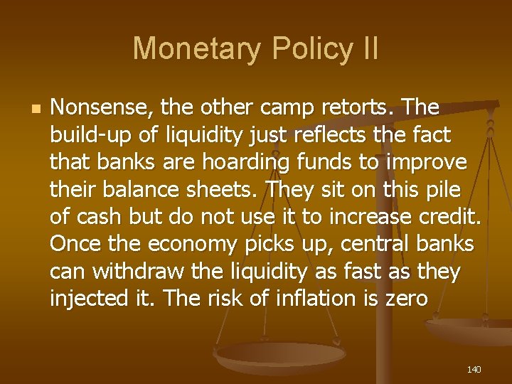 Monetary Policy II n Nonsense, the other camp retorts. The build-up of liquidity just