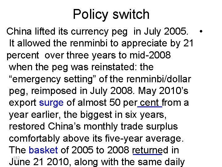 Policy switch China lifted its currency peg in July 2005. • It allowed the