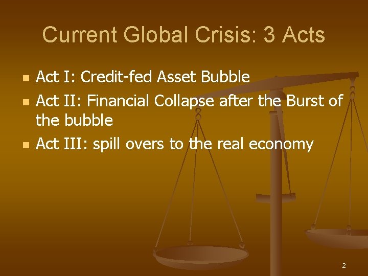 Current Global Crisis: 3 Acts n n n Act I: Credit-fed Asset Bubble Act
