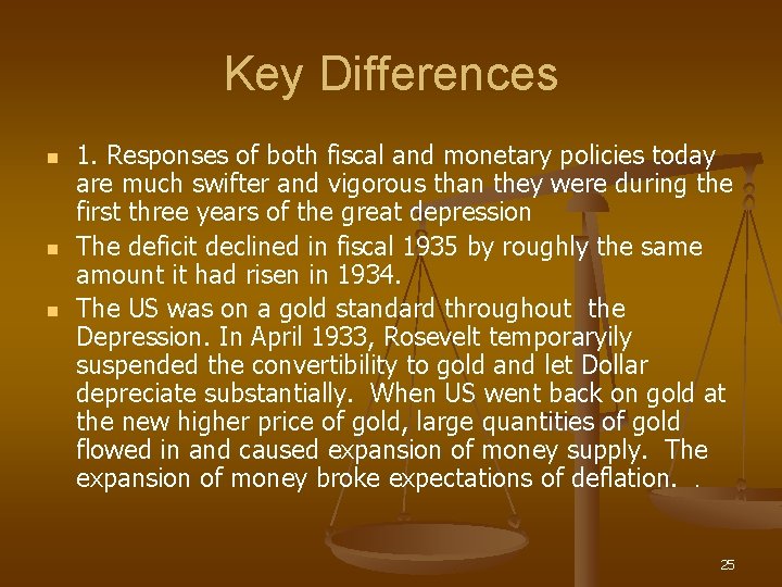 Key Differences n n n 1. Responses of both fiscal and monetary policies today