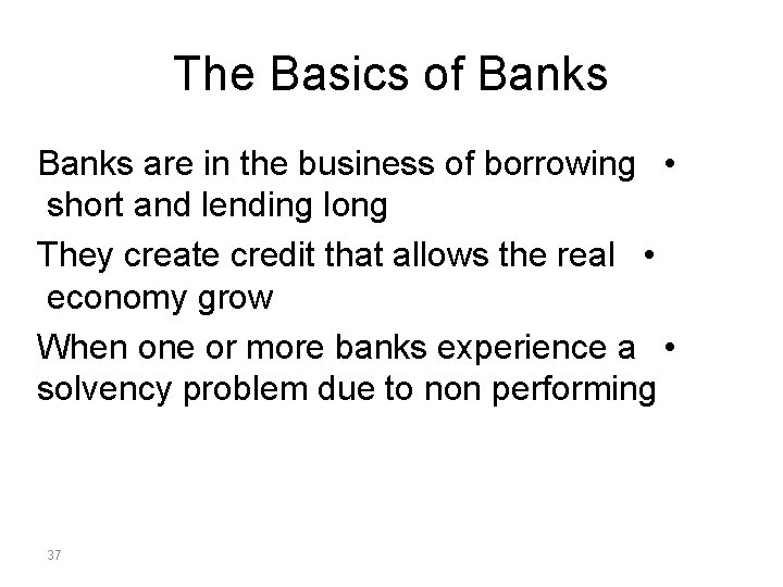 The Basics of Banks are in the business of borrowing • short and lending