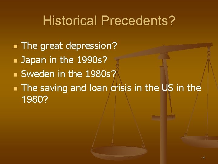 Historical Precedents? n n The great depression? Japan in the 1990 s? Sweden in