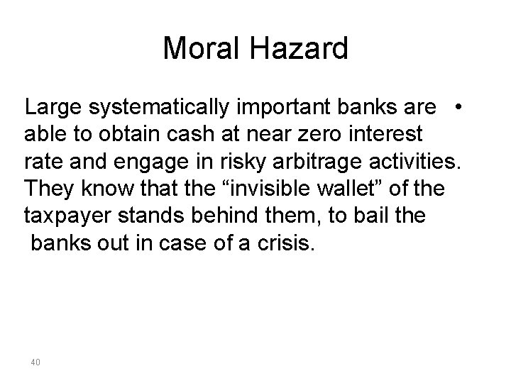 Moral Hazard Large systematically important banks are • able to obtain cash at near