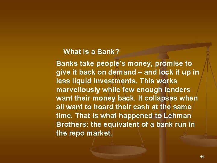 What is a Bank? Banks take people’s money, promise to give it back on