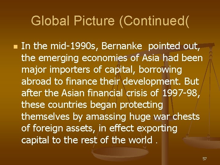 Global Picture (Continued( n In the mid-1990 s, Bernanke pointed out, the emerging economies