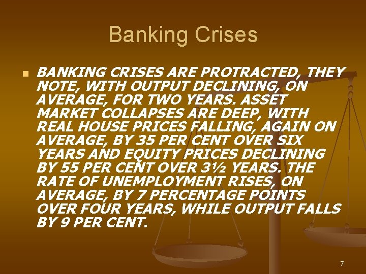 Banking Crises n BANKING CRISES ARE PROTRACTED, THEY NOTE, WITH OUTPUT DECLINING, ON AVERAGE,