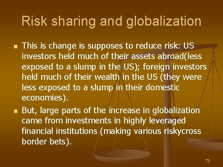 Risk sharing and globalization n n This is change is supposes to reduce risk: