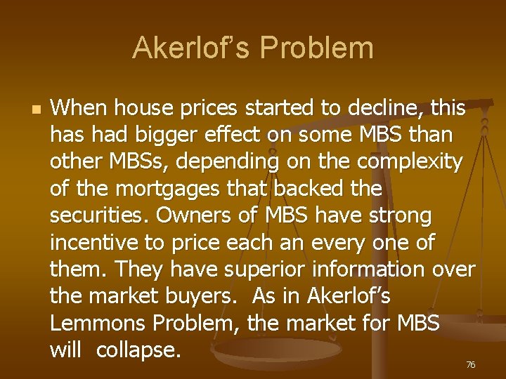 Akerlof’s Problem n When house prices started to decline, this had bigger effect on