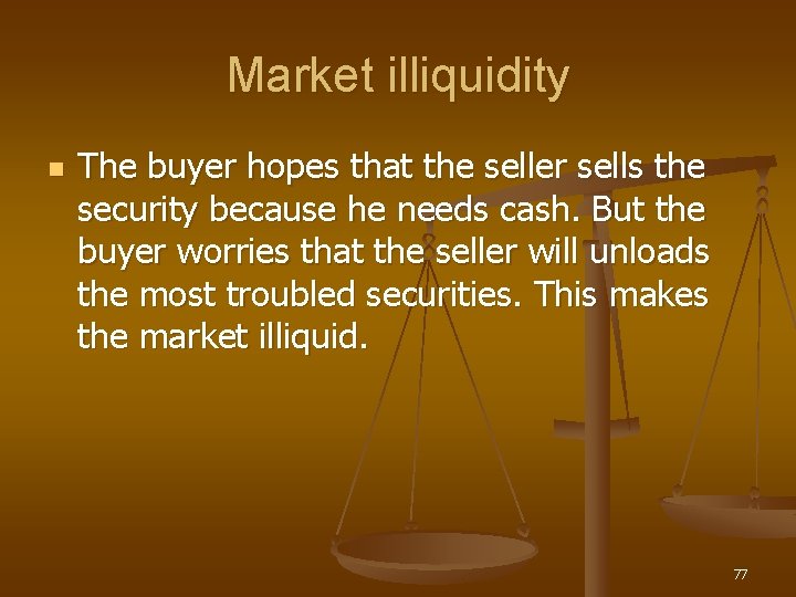 Market illiquidity n The buyer hopes that the seller sells the security because he