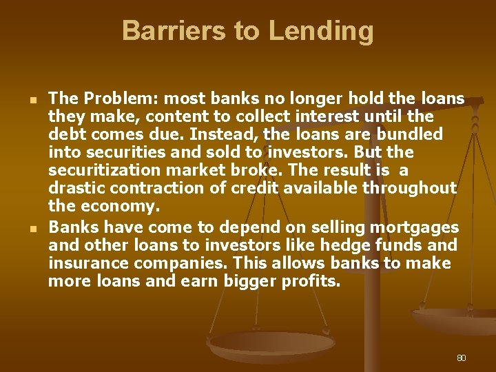 Barriers to Lending n n The Problem: most banks no longer hold the loans