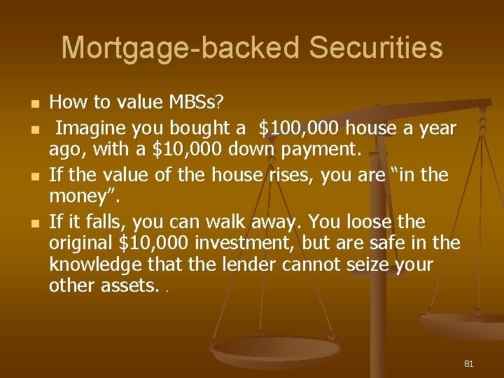 Mortgage-backed Securities n n How to value MBSs? Imagine you bought a $100, 000