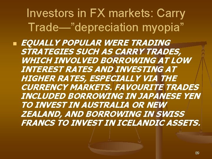 Investors in FX markets: Carry Trade—”depreciation myopia” n EQUALLY POPULAR WERE TRADING STRATEGIES SUCH